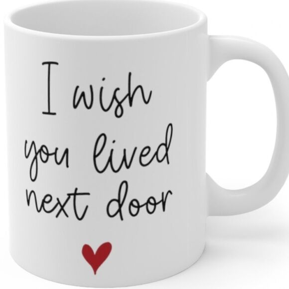 *Coffee Mug, wish you lived next door with heart 15 oz - Picture 1 of 1